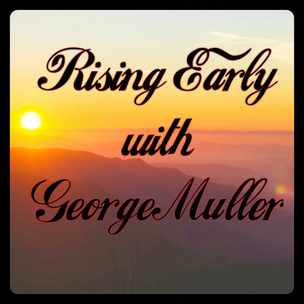 Rising Early with George Muller